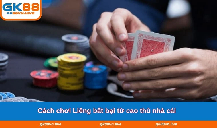 Cách chơi Liêng bất bại từ cao thủ nhà cái