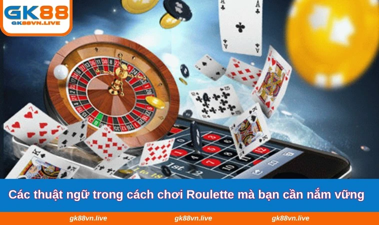 Các thuật ngữ trong cách chơi Roulette mà bạn cần nắm vững
