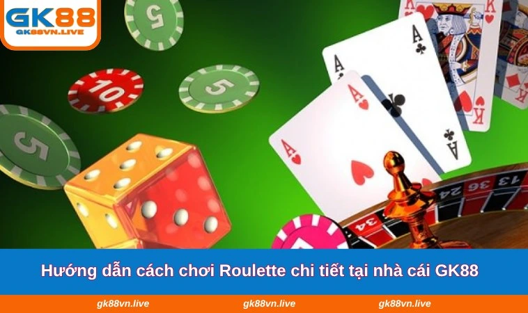 Hướng dẫn cách chơi Roulette chi tiết tại nhà cái GK88