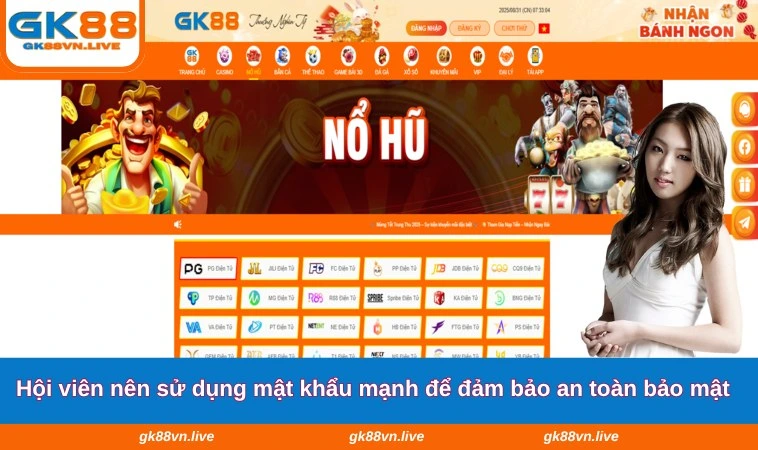 Hội viên nên sử dụng mật khẩu mạnh để đảm bảo an toàn bảo mật