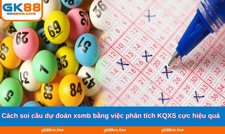 Cách soi cầu dự đoán xsmb bằng việc phân tích KQXS cực hiệu quả