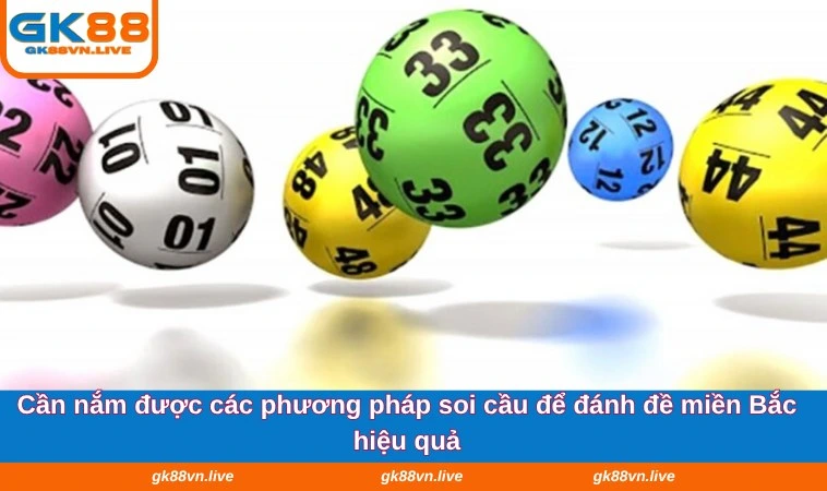 Cần nắm được các phương pháp soi cầu để đánh đề miền Bắc hiệu quả