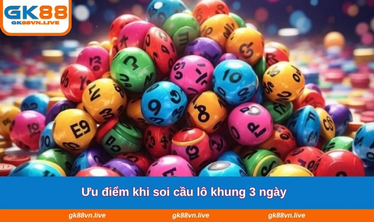 Ưu điểm khi soi cầu lô khung 3 ngày