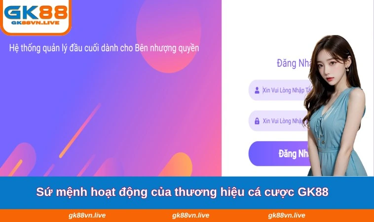 Sứ mệnh hoạt động của thương hiệu cá cược GK88